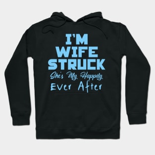 I'm Wife Struck. She's My Happily Ever After Hoodie